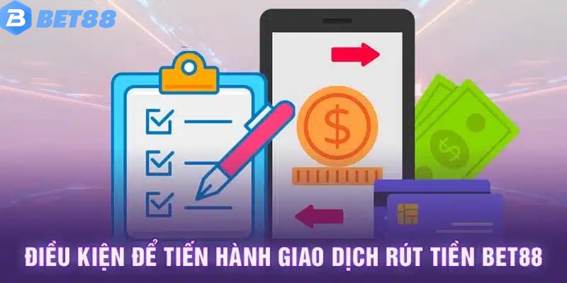 Điều kiện để rút tiền Bet88 thành công