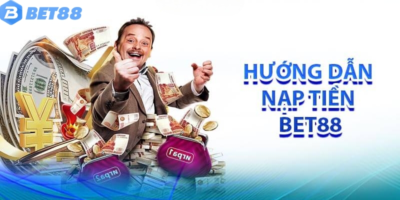 Hướng dẫn thao tác nạp tiền Bet88 nhanh chóng