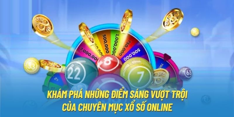 Khám phá những điểm sáng vượt trội của chuyên mục xổ số online