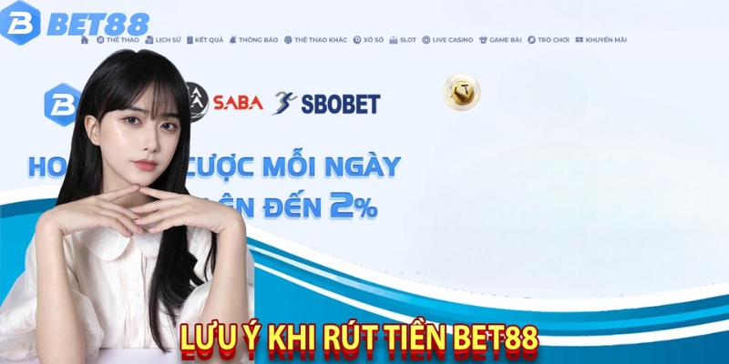 Một vài lưu ý cần nhớ khi rút tiền Bet88
