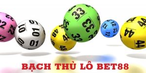 Trải nghiệm ngay bạch thủ lô trên nền tảng BET88
